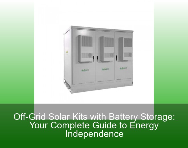 Off-Grid Solar Kits with Battery Storage: Your Complete Guide to Energy Independence